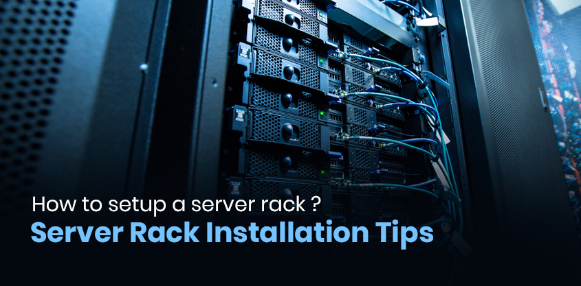How to setup a server rack ? Server Rack Installation Tips