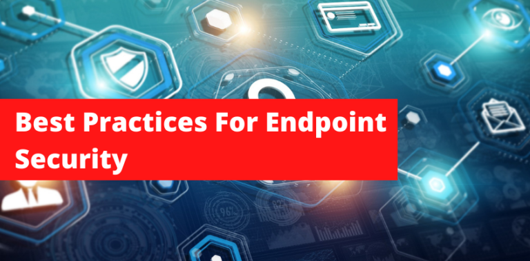 5 Best practices for endpoints security | Endpoint security threats 2022