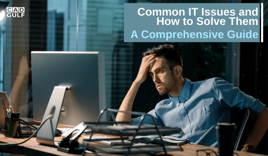 Common IT Issues and How to Solve Them | CAD Gulf