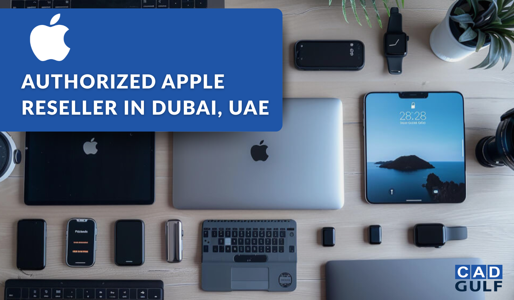 CAD Gulf Apple Authorized Reseller & Supplier in Dubai, UAE